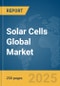 Solar Cells Global Market Report 2025 - Product Image