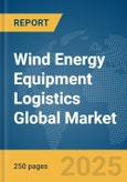 Wind Energy Equipment Logistics Global Market Report 2025- Product Image
