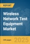 Wireless Network Test Equipment Market Report 2025 - Product Image