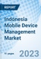 Indonesia Mobile Device Management Market 2023-2029 Growth, Industry, Trends, Size, Analysis, Forecast, Value, Share, Companies & Revenue: Market Forecast By Component, By Deployment Mode, By Operating System, By Organisation Size, By Vertical And Competitive Landscape - Product Image