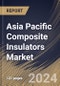 Asia Pacific Composite Insulators Market Size, Share & Trends Analysis Report By Voltage (Medium, High, and Low), By Product (Pin, Suspension, Shackle, and Others), By End Use, By Application By Country and Growth Forecast, 2024 - 2031 - Product Image