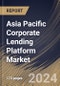 Asia Pacific Corporate Lending Platform Market Size, Share & Trends Analysis Report By Offering, By End User, By Deployment, By Enterprise Size, By Lending Type, By Country and Growth Forecast, 2023 - 2030 - Product Thumbnail Image