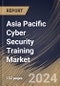 Asia Pacific Cyber Security Training Market Size, Share & Trends Analysis Report By Certification, By Target Audience, By Training Type, By Delivery Method, By Content, By Industry By Country and Growth Forecast, 2024 - 2031 - Product Thumbnail Image