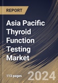 Asia Pacific Thyroid Function Testing Market Size, Share & Trends Analysis Report By End-use, By Test Type (TSH Test, Free T4 Test, T4 Test, T3 Test, Free T3 Test, and Others) By Country and Growth Forecast, 2024 - 2031- Product Image