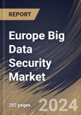 Europe Big Data Security Market Size, Share & Trends Analysis Report By Offering (Software, and Services), By Deployment Mode (Cloud, and On-premise), By Organization Size, By Technology, By Vertical By Country and Growth Forecast, 2024 - 2031- Product Image