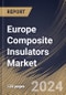 Europe Composite Insulators Market Size, Share & Trends Analysis Report By Voltage (Medium, High, and Low), By Product (Pin, Suspension, Shackle, and Others), By End Use, By Application By Country and Growth Forecast, 2024 - 2031 - Product Image