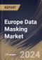 Europe Data Masking Market Size, Share & Trends Analysis Report By Deployment Mode (On-premise and Cloud), By Component (Solution and Services), By Type, By Business Function, By Enterprise Size, By End-use. By Country and Growth Forecast, 2024 - 2031 - Product Thumbnail Image
