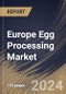 Europe Egg Processing Market Size, Share & Trends Analysis Report By Nature, By Product (Liquid Egg Products, Dried Egg Products, and Frozen Egg Products), By End-Use, By Country and Growth Forecast, 2024 - 2031 - Product Image