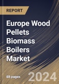 Europe Wood Pellets Biomass Boilers Market Size, Share & Trends Analysis Report By Application (Residential, and Commercial), By Type, By Country and Growth Forecast, 2023 - 2030- Product Image