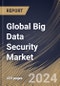 Global Big Data Security Market Size, Share & Trends Analysis Report By Offering (Software, and Services), By Deployment Mode (Cloud, and On-premise), By Organization Size, By Technology, By Vertical By Regional Outlook and Forecast, 2024 - 2031 - Product Thumbnail Image