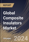 Global Composite Insulators Market Size, Share & Trends Analysis Report By Voltage (Medium, High, and Low), By Product (Pin, Suspension, Shackle, and Others), By End Use, By Application By Regional Outlook and Forecast, 2024 - 2031- Product Image