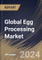Global Egg Processing Market Size, Share & Trends Analysis Report By Nature, By Product (Liquid Egg Products, Dried Egg Products, and Frozen Egg Products), By End-Use, By Regional Outlook and Forecast, 2024 - 2031 - Product Image