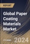 Global Paper Coating Materials Market Size, Share & Trends Analysis Report By Coating Type, By Material Type (Calcium Carbonate, Kaolin Clay, Titanium Dioxide, Starch, and Others), By End Use, By Regional Outlook and Forecast, 2023 - 2030 - Product Image