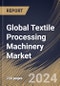 Global Textile Processing Machinery Market Size, Share & Trends Analysis Report By Application (Garments & Apparels, Household & Home Textiles, and Technical Textiles), By Raw Material , By Process, By Regional Outlook and Forecast, 2023 - 2030 - Product Thumbnail Image