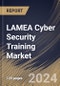 LAMEA Cyber Security Training Market Size, Share & Trends Analysis Report By Certification, By Target Audience, By Training Type, By Delivery Method, By Content, By Industry By Country and Growth Forecast, 2024 - 2031 - Product Thumbnail Image