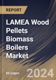 LAMEA Wood Pellets Biomass Boilers Market Size, Share & Trends Analysis Report By Application (Residential, and Commercial), By Type, By Country and Growth Forecast, 2023 - 2030- Product Image