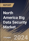 North America Big Data Security Market Size, Share & Trends Analysis Report By Offering (Software, and Services), By Deployment Mode (Cloud, and On-premise), By Organization Size, By Technology, By Vertical By Country and Growth Forecast, 2024 - 2031- Product Image