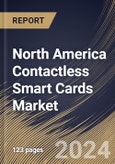 North America Contactless Smart Cards Market Size, Share & Trends Analysis Report By Functionality (Transaction and Security & Access Control), By Type the (MPU Microprocessor and Memory), By Industry Vertical, By Country and Growth Forecast, 2024 - 2031- Product Image