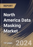 North America Data Masking Market Size, Share & Trends Analysis Report By Deployment Mode (On-premise and Cloud), By Component (Solution and Services), By Type, By Business Function, By Enterprise Size, By End-use. By Country and Growth Forecast, 2024 - 2031- Product Image