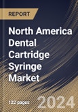 North America Dental Cartridge Syringe Market Size, Share & Trends Analysis Report By Product Type (Non-disposable and Disposable), By Type (Aspirating, Non-Aspirating and Self-Aspirating), By End User, By Country and Growth Forecast, 2024 - 2031- Product Image