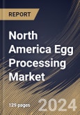 North America Egg Processing Market Size, Share & Trends Analysis Report By Nature, By Product (Liquid Egg Products, Dried Egg Products, and Frozen Egg Products), By End-Use, By Country and Growth Forecast, 2024 - 2031- Product Image