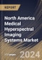 North America Medical Hyperspectral Imaging Systems Market Size, Share & Trends Analysis Report By Product (Hyperspectral Camera, and Accessories), By Technology (Snapshot, Push Broom, and Others), By Application, By End-use, By Country and Growth Forecast, 2024 - 2031 - Product Thumbnail Image