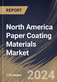 North America Paper Coating Materials Market Size, Share & Trends Analysis Report By Coating Type, By Material Type (Calcium Carbonate, Kaolin Clay, Titanium Dioxide, Starch, and Others), By End Use, By Country and Growth Forecast, 2023 - 2030- Product Image