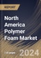 North America Polymer Foam Market Size, Share & Trends Analysis Report By Type (Polystyrene Foam, Polyurethane Foam, PVC Foam, Phenolic Foam, Polyolefin Foam, Melamine Foam, and Others), By Application, By Country and Growth Forecast, 2023 - 2030 - Product Image