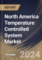 North America Temperature Controlled System Market Size, Share & Trends Analysis Report By Type (Closed Loop Control, and Open Loop), By End User, By Application (Refrigerators, Air Conditioning, Water Heater, and Others) By Country and Growth Forecast, 2024 - 2031 - Product Thumbnail Image