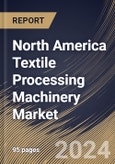 North America Textile Processing Machinery Market Size, Share & Trends Analysis Report By Application (Garments & Apparels, Household & Home Textiles, and Technical Textiles), By Raw Material , By Process, By Country and Growth Forecast, 2023 - 2030- Product Image