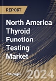 North America Thyroid Function Testing Market Size, Share & Trends Analysis Report By End-use, By Test Type (TSH Test, Free T4 Test, T4 Test, T3 Test, Free T3 Test, and Others) By Country and Growth Forecast, 2024 - 2031- Product Image