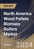 North America Wood Pellets Biomass Boilers Market Size, Share & Trends Analysis Report By Application (Residential, and Commercial), By Type, By Country and Growth Forecast, 2023 - 2030- Product Image