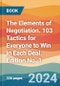The Elements of Negotiation. 103 Tactics for Everyone to Win in Each Deal. Edition No. 1 - Product Thumbnail Image