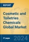 Cosmetic and Toiletries Chemicals Global Market Insights 2024, Analysis and Forecast to 2029, by Manufacturers, Regions, Technology - Product Image