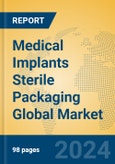 Medical Implants Sterile Packaging Global Market Insights 2024, Analysis and Forecast to 2029, by Market Participants, Regions, Technology- Product Image