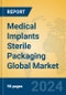 Medical Implants Sterile Packaging Global Market Insights 2024, Analysis and Forecast to 2029, by Market Participants, Regions, Technology - Product Thumbnail Image