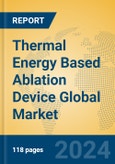 Thermal Energy Based Ablation Device Global Market Insights 2024, Analysis and Forecast to 2029, by Manufacturers, Regions, Technology- Product Image