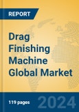 Drag Finishing Machine Global Market Insights 2024, Analysis and Forecast to 2029, by Manufacturers, Regions, Technology- Product Image