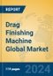 Drag Finishing Machine Global Market Insights 2024, Analysis and Forecast to 2029, by Manufacturers, Regions, Technology - Product Thumbnail Image