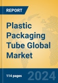 Plastic Packaging Tube Global Market Insights 2024, Analysis and Forecast to 2029, by Manufacturers, Regions, Technology- Product Image