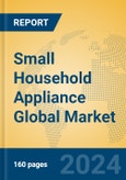 Small Household Appliance Global Market Insights 2024, Analysis and Forecast to 2029, by Manufacturers, Regions, Technology- Product Image