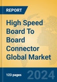 High Speed Board To Board Connector Global Market Insights 2024, Analysis and Forecast to 2029, by Manufacturers, Regions, Technology- Product Image