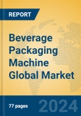 Beverage Packaging Machine Global Market Insights 2024, Analysis and Forecast to 2029, by Manufacturers, Regions, Technology- Product Image