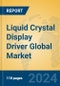 Liquid Crystal Display Driver Global Market Insights 2024, Analysis and Forecast to 2029, by Manufacturers, Regions, Technology - Product Image