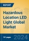 Hazardous Location LED Light Global Market Insights 2024, Analysis and Forecast to 2029, by Manufacturers, Regions, Technology - Product Image