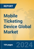 Mobile Ticketing Device Global Market Insights 2024, Analysis and Forecast to 2029, by Manufacturers, Regions, Technology- Product Image