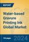 Water-based Gravure Printing Ink Global Market Insights 2024, Analysis and Forecast to 2029, by Manufacturers, Regions, Technology - Product Image