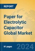 Paper for Electrolytic Capacitor Global Market Insights 2024, Analysis and Forecast to 2029, by Manufacturers, Regions, Technology, Application- Product Image