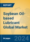 Soybean Oil-based Lubricant Global Market Insights 2024, Analysis and Forecast to 2029, by Manufacturers, Regions, Technology- Product Image