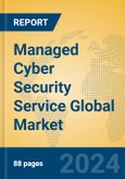 Managed Cyber Security Service Global Market Insights 2024, Analysis and Forecast to 2029, by Market Participants, Regions, Technology- Product Image